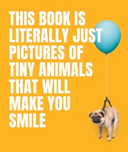 This Book is Literally Just Pictures of Tiny Animals