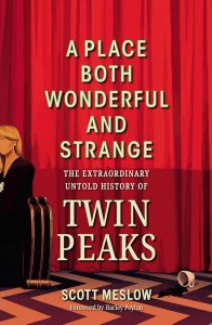 Place Both Wonderful and Strange The Extraordinary Untold History of Twin Peaks HC