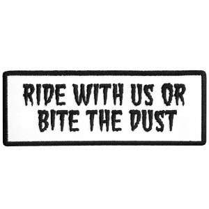 Ride With Us or Bite the Dust White Patch