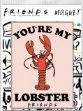 Friends Youre My Lobster Magnet