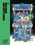 Arcade Adventures HC Unique Visual History of Arcade Gaming