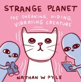 Strange Planet The Sneaking, Hiding, Vibrating Creature