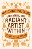 Watching Evil Dead Unearthing the Radiant Artist Within HC