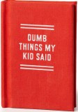 Dumb Things My Kid Said Tiny Diary Series