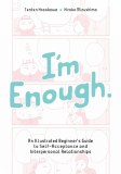 Im Enough An Illustrated Beginners Guide to Self-Acceptance and Interpersonal Relationships