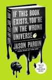 If This Book Exists, You're in the Wrong Universe (John Dies at the End Book 4) Paperback