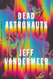 Dead Astronauts A Novel