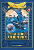 Raid of No Return Bigger & Badder Edition Nathan Hale's Hazardous Tales Vol 7 A World War II Tale of the Doolittle Raid