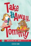 Take It Away Tommy!: A Breaking Cat News Adventure