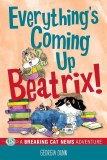 Everythings Coming Up Beatrix!: A Breaking Cat News Adventure