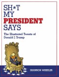 Sh*t My President Says Illustrated Tweets of Donald J. Trump