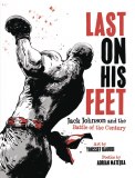 Last on His Feet Jack Johnson and the Battle of the Century HC