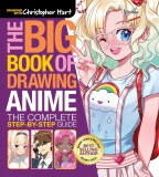 Drawing with Christopher Hart The Big Book of Drawing Anime The Complete Step by Step Guide