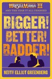 BIGGER! BETTER! BADDER! Wrestlemania III and the Year It All Changed TP