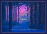 Wonderful Worlds of Disney The Scenic Art of Walt Disney Animation Studios HC