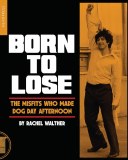 Born to Lose- The Misfits Who Made Dog Day Afternoon PB