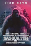 Satanic Rites of Sasquatch and other Weird Stories