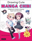 Drawing Cute Manga Chibi A Beginners Guide to Drawing Super Cute Characters