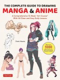 The Complete Guide to Drawing Manga and Anime A Comprehensive 13 Week Art Course With 65 Clear and Easy Daily Lessons TP