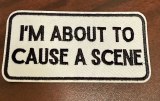 I'm About to Cause a Scene Patch