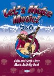 Lets Make Music 5 and 6 for Fifth and Sixth Class Ed Co