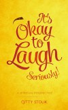 It's OK To Laugh. Seriously!