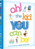 Oh! the Kid You Can Be!