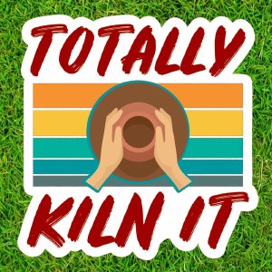 Totally Kiln It Sticker