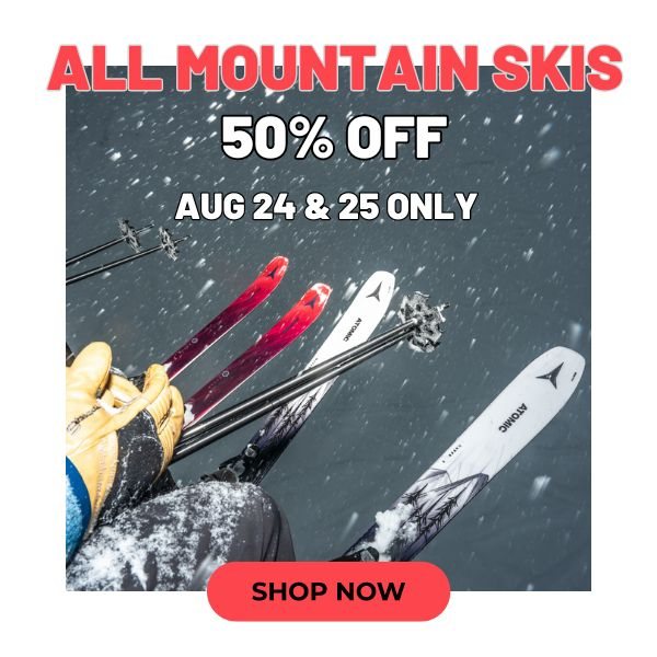 50% off All previous years All Mountain Skis - 2 days only - August 25-25