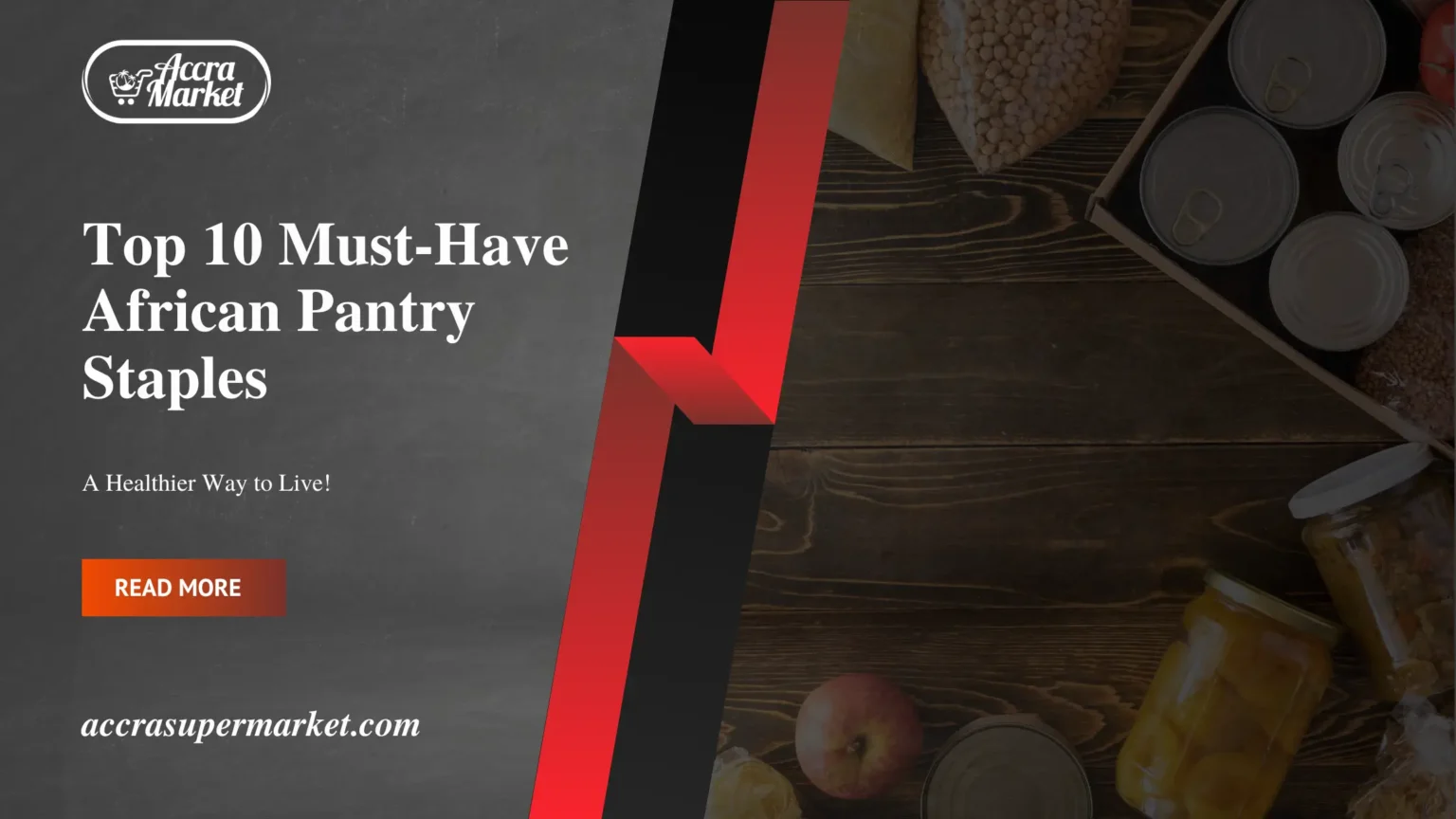 Top 10 Must-Have African Pantry Staples - ACCRA MARKET
